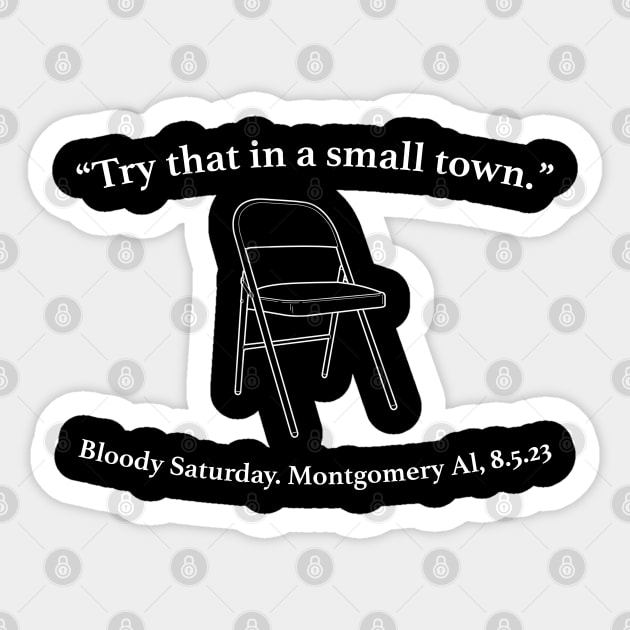 "Try That In A Small Town" folding chair Bloody Saturday. Montgomery AL, 8.5.23 Sticker by TrikoGifts